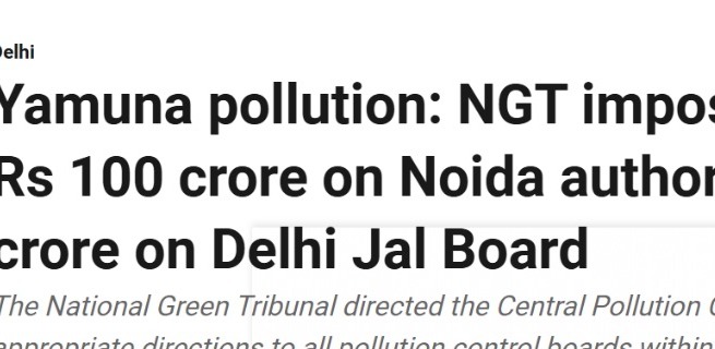 Yamuna pollution: NGT imposes cost of Rs 100 crore on Noida authority, Rs 50 crore on Delhi Jal Board